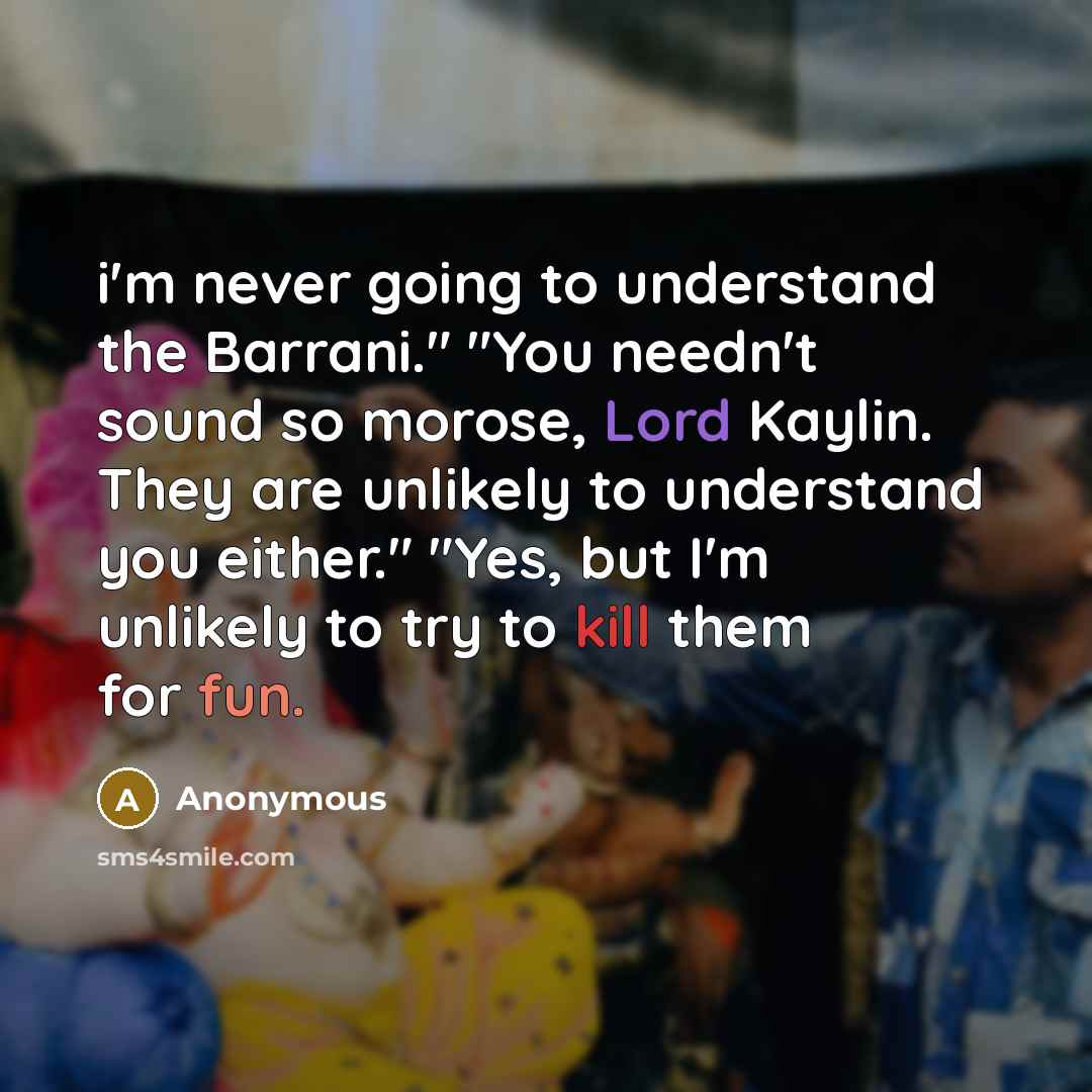 “i'm never going to understand the Barrani." "You needn't sound so morose, Lord Kaylin. They are unlikely to understand you either." "Yes, but I'm unlikely to try to kill them for fun.” quote by Anonymous