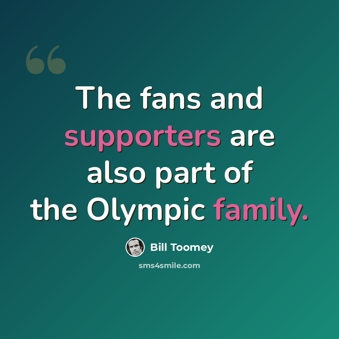 “The fans and supporters are also part of the Olympic family.” quote by Bill Toomey