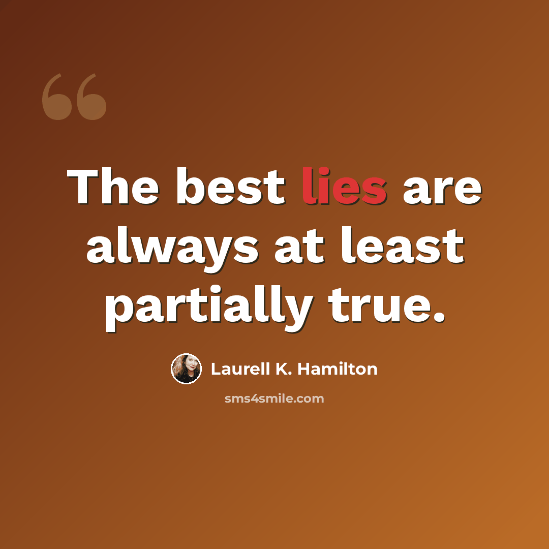 “The best lies are always at least partially true.” quote by Laurell K. Hamilton