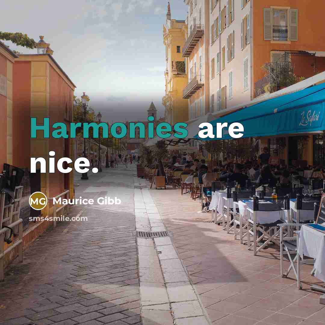 “Harmonies are nice.” quote by Maurice Gibb