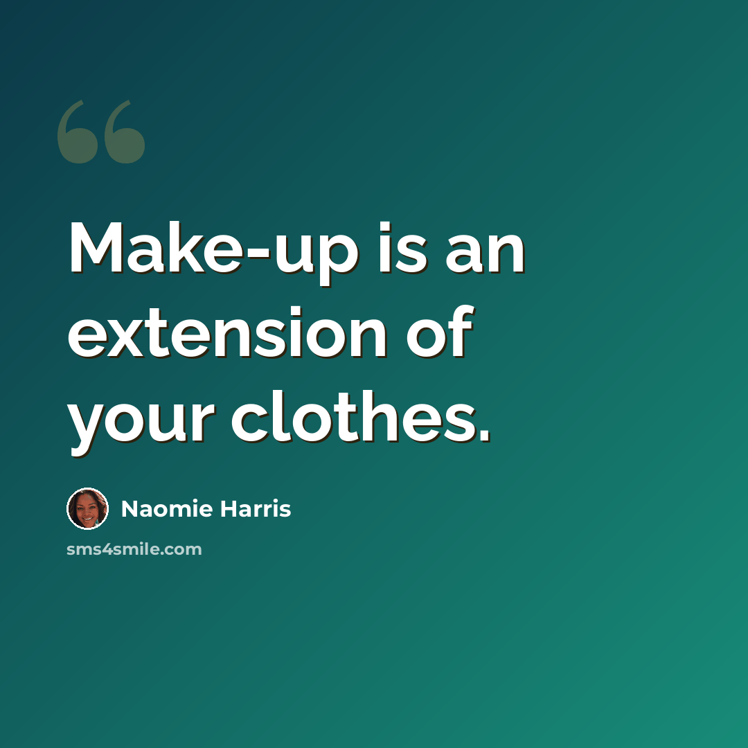 “Make-up is an extension of your clothes.” quote by Naomie Harris