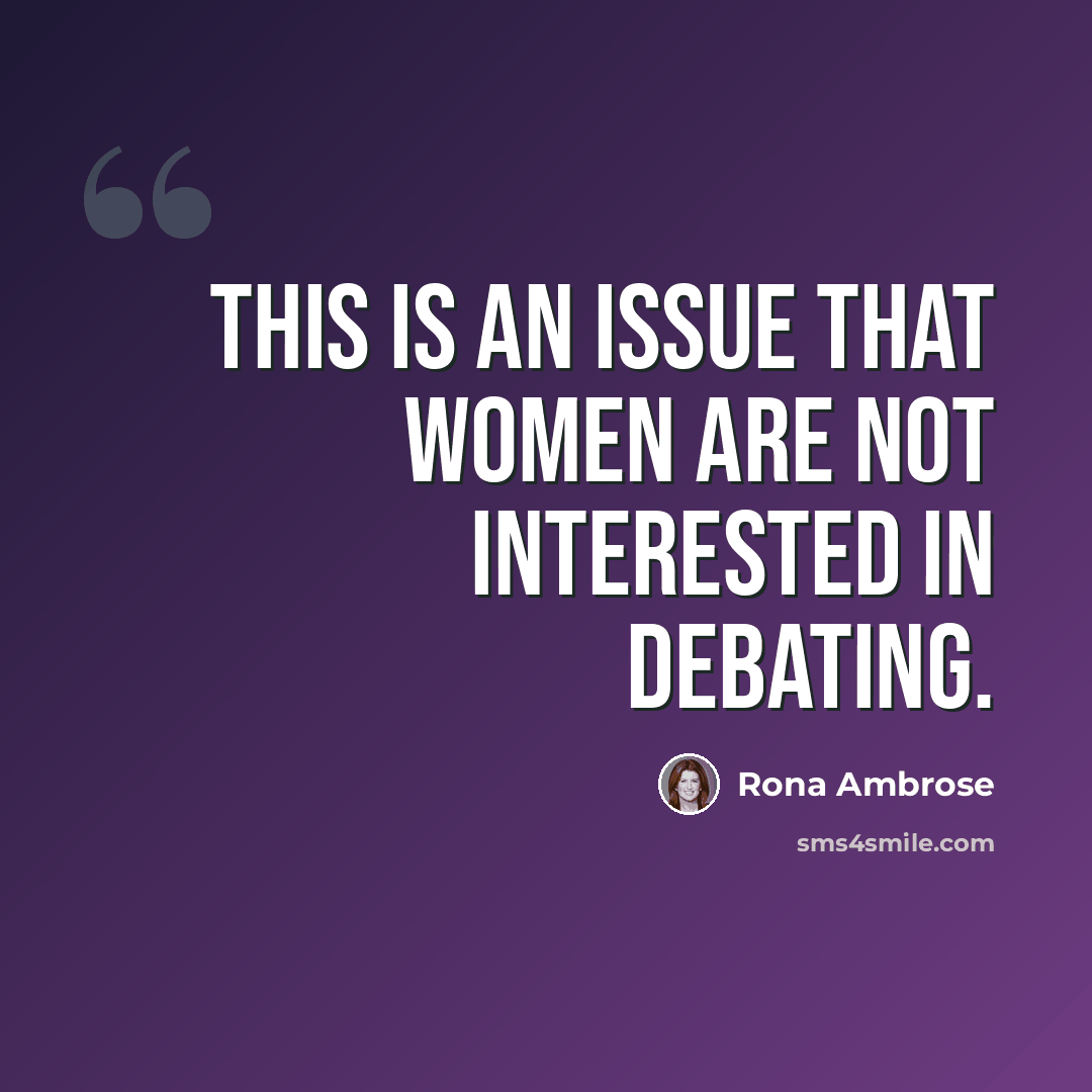 “This is an issue that women are not interested in debating.” quote by Rona Ambrose