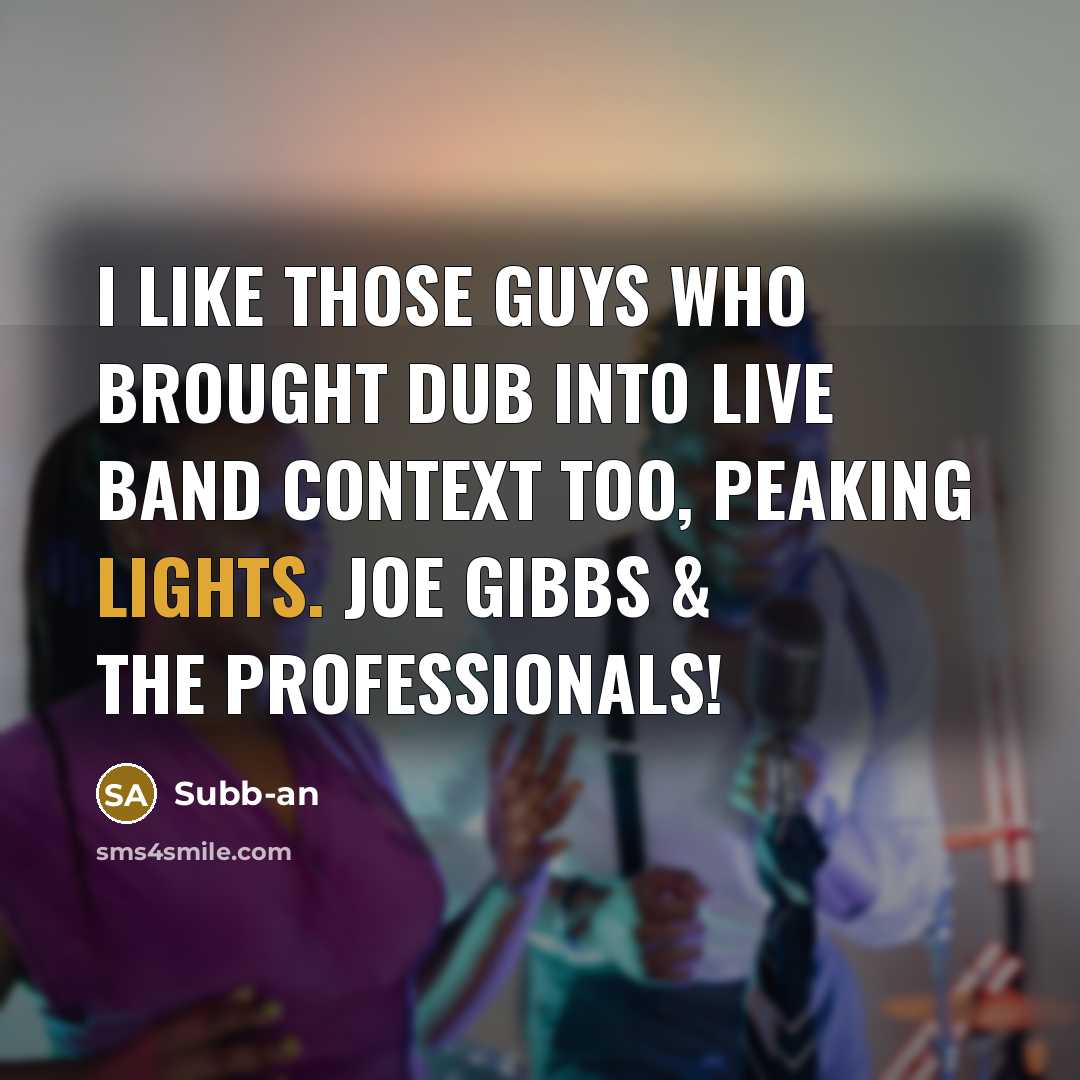 “I like those guys who brought dub into live band context too, Peaking Lights. Joe Gibbs & The Professionals!” quote by Subb-an