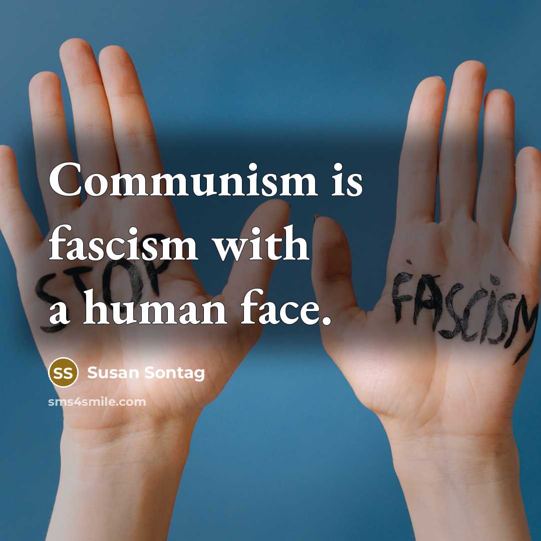 “Communism is fascism with a human face.” quote by Susan Sontag