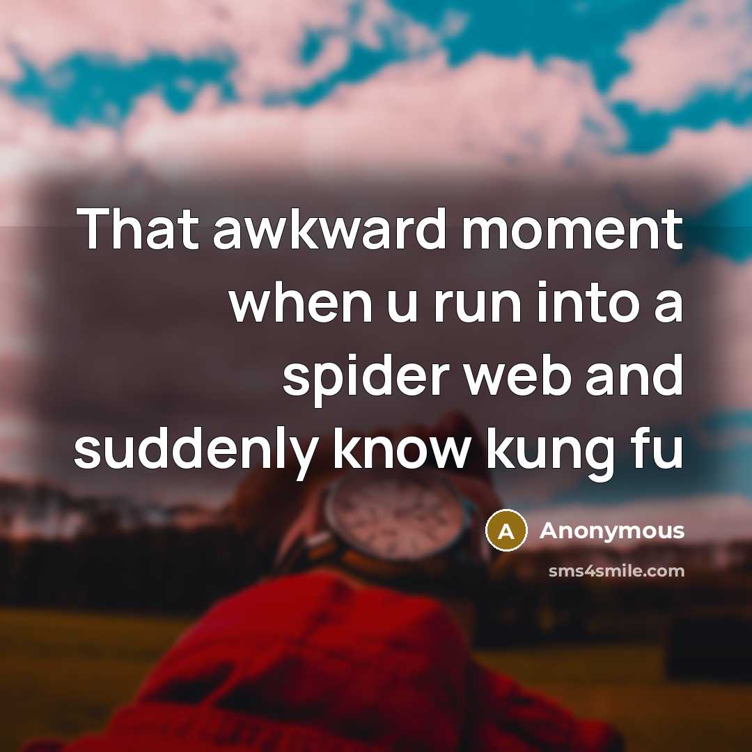“That awkward moment when u run into a spider web and suddenly know kung fu” quote by Anonymous