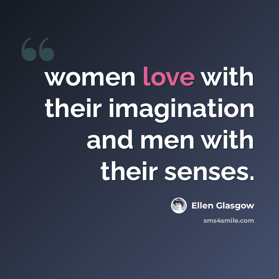 “women love with their imagination and men with their senses.” quote by Ellen Glasgow