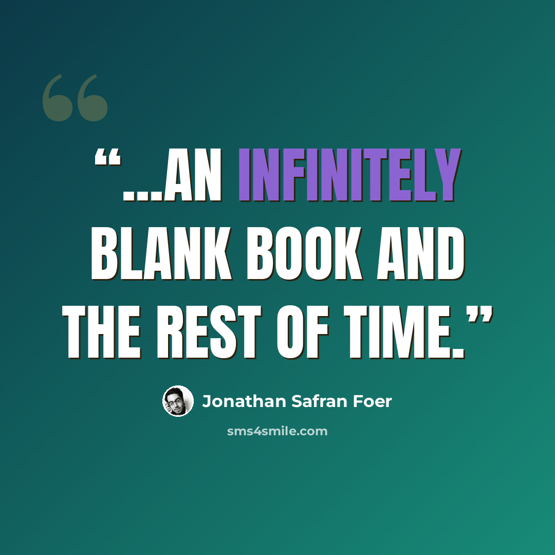 “...an infinitely blank book and the rest of time.” quote by Jonathan Safran Foer
