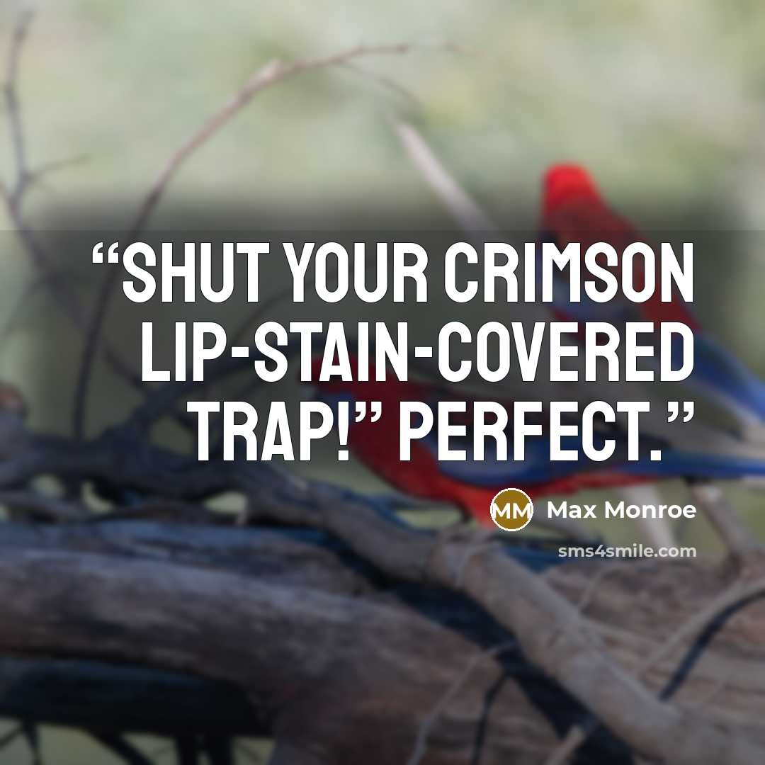 “Shut your crimson lip-stain-covered trap!” Perfect.” quote by Max Monroe