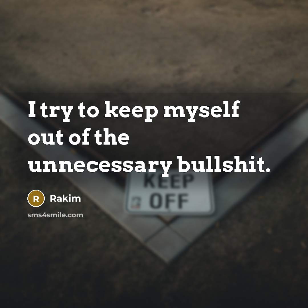 “I try to keep myself out of the unnecessary bullshit.” quote by Rakim