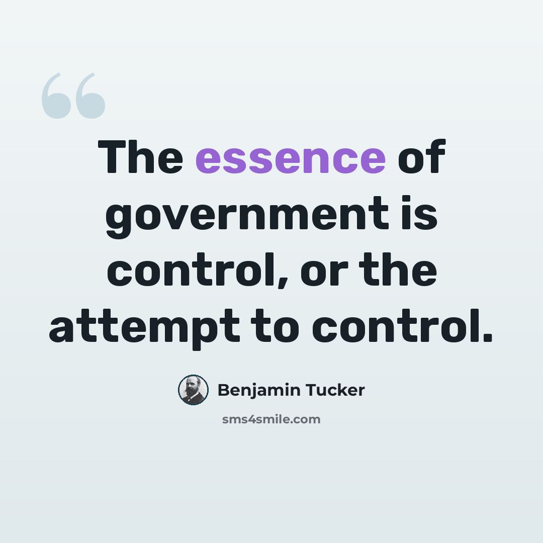 “The essence of government is control, or the attempt to control.” quote by Benjamin Tucker