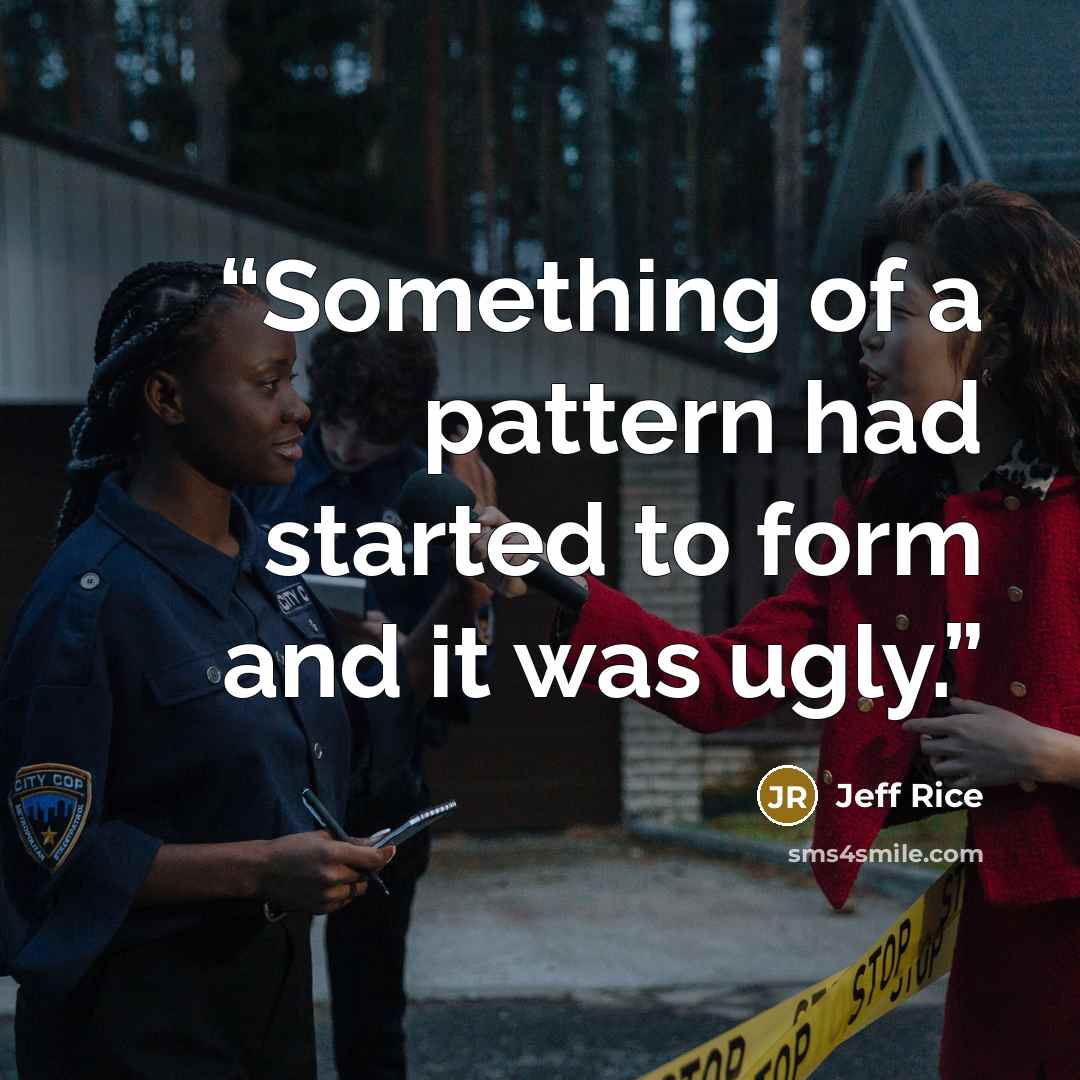 “Something of a pattern had started to form and it was ugly.” quote by Jeff Rice