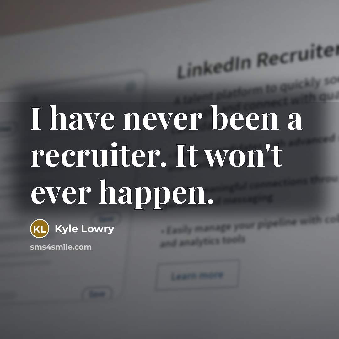 “I have never been a recruiter. It won't ever happen.” quote by Kyle Lowry
