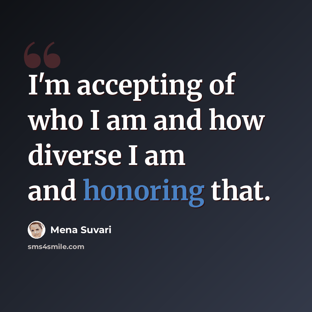 “I'm accepting of who I am and how diverse I am and honoring that.” quote by Mena Suvari