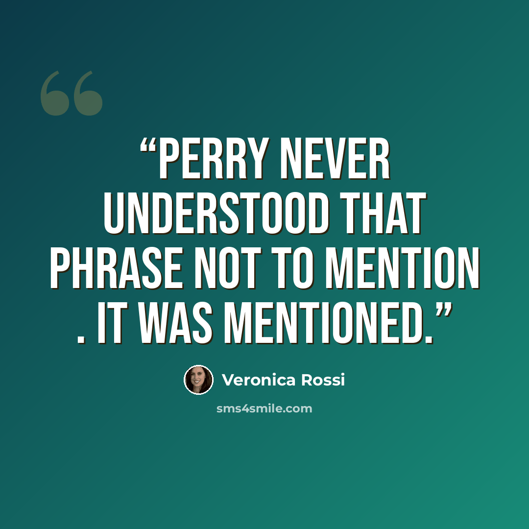“Perry never understood that phrase not to mention . It was mentioned.” quote by Veronica Rossi