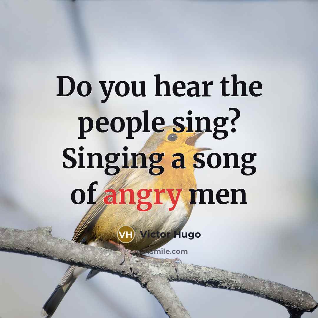 “Do you hear the people sing? Singing a song of angry men” quote by Victor Hugo