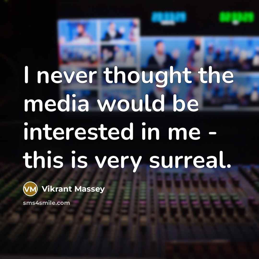 “I never thought the media would be interested in me - this is very surreal.” quote by Vikrant Massey