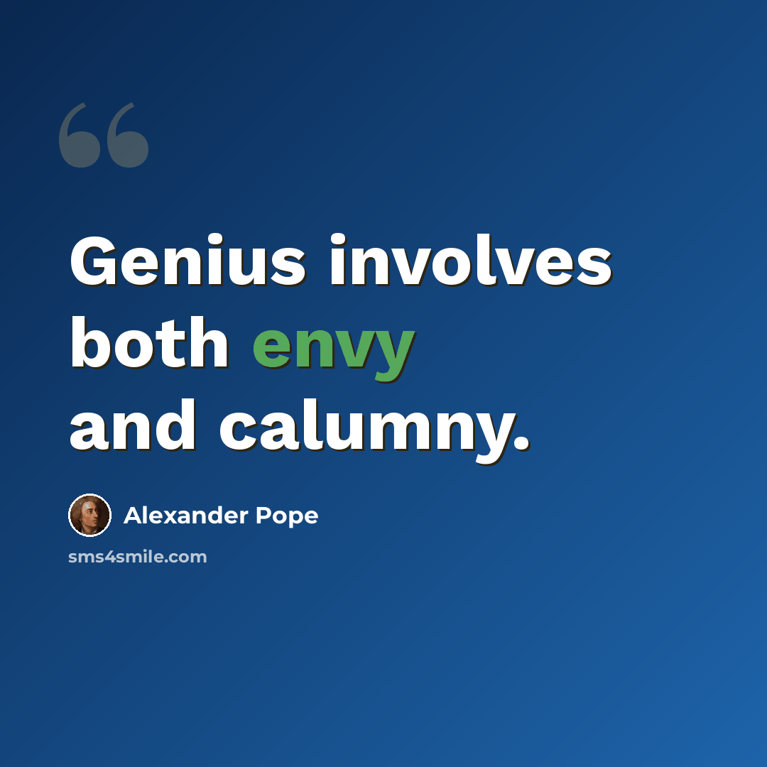 “Genius involves both envy and calumny.” quote by Alexander Pope