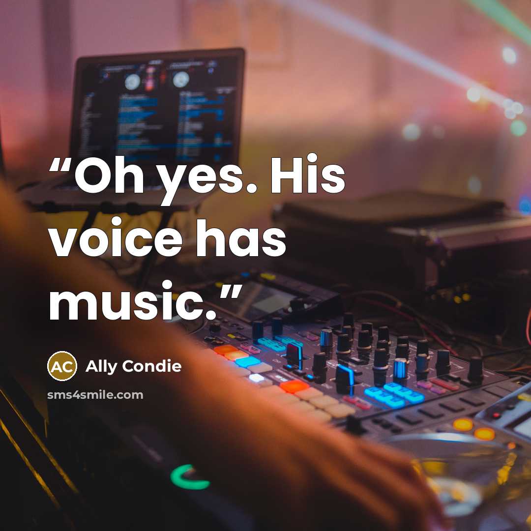 “Oh yes. His voice has music.” quote by Ally Condie