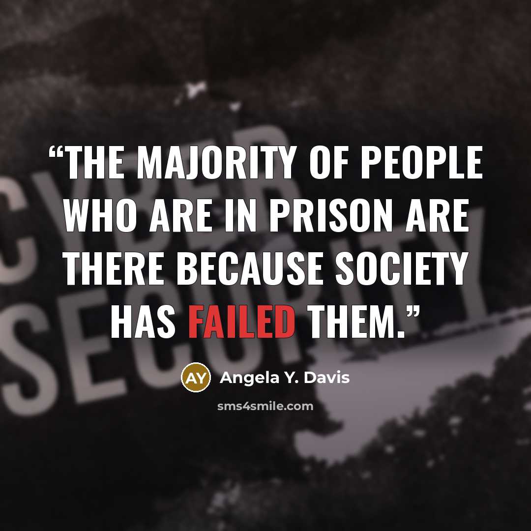 “The majority of people who are in prison are there because society has failed them.” quote by Angela Y. Davis