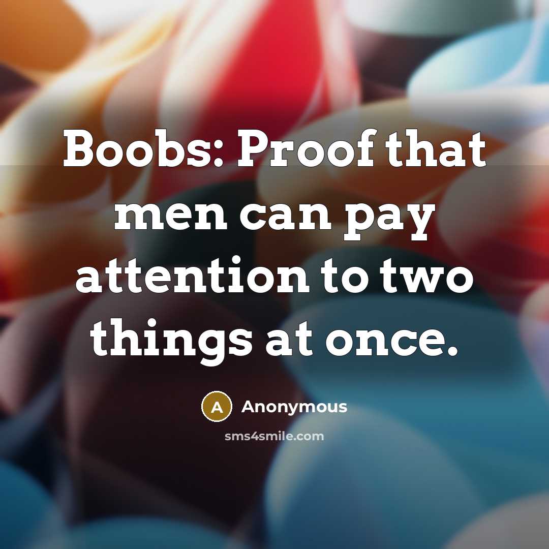 “Boobs: Proof that men can pay attention to two things at once.” quote by Anonymous