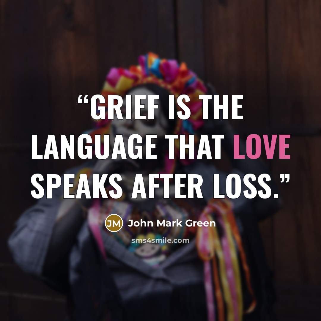 “Grief is the language that love speaks after loss.” quote by John Mark Green