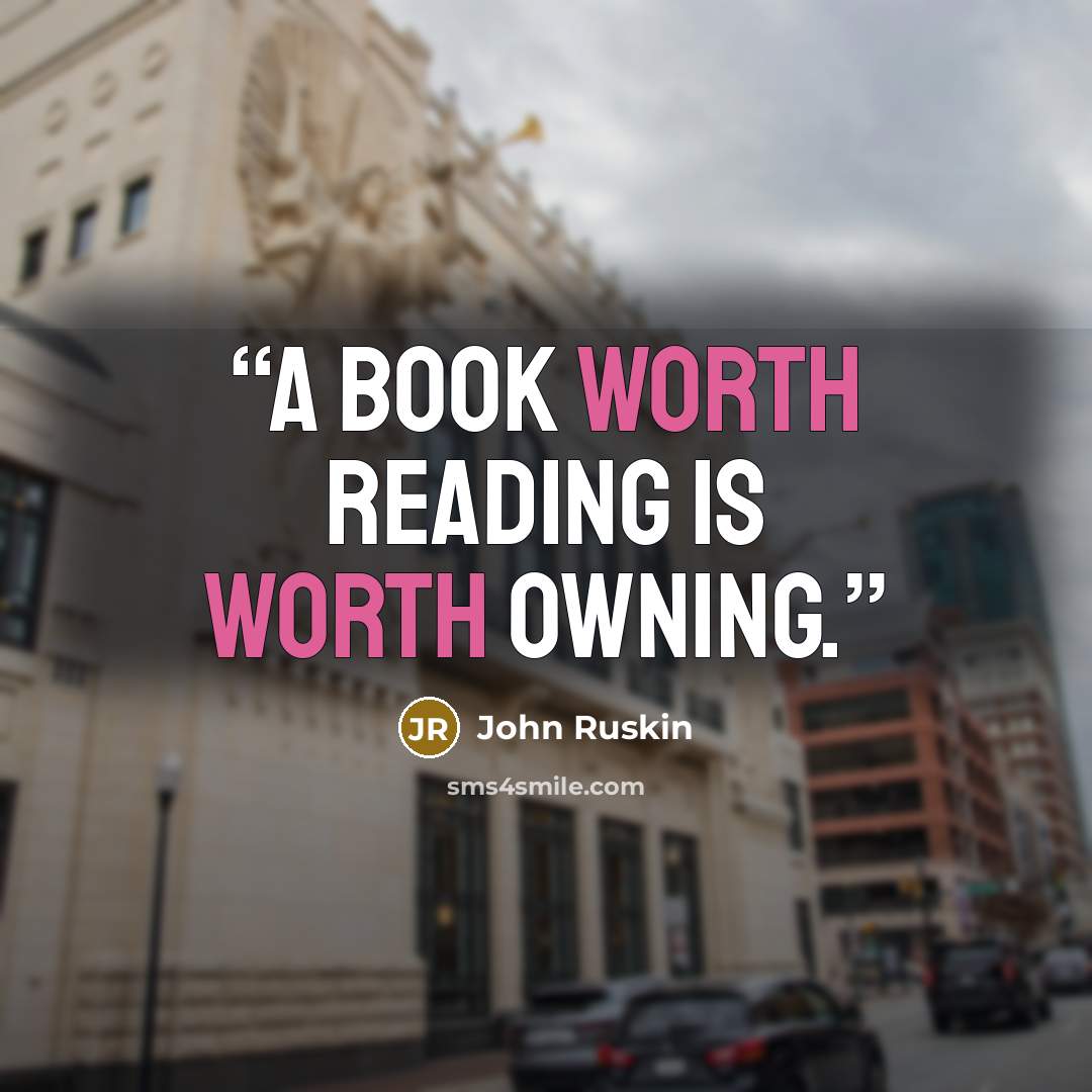 “A book worth reading is worth owning.” quote by John Ruskin
