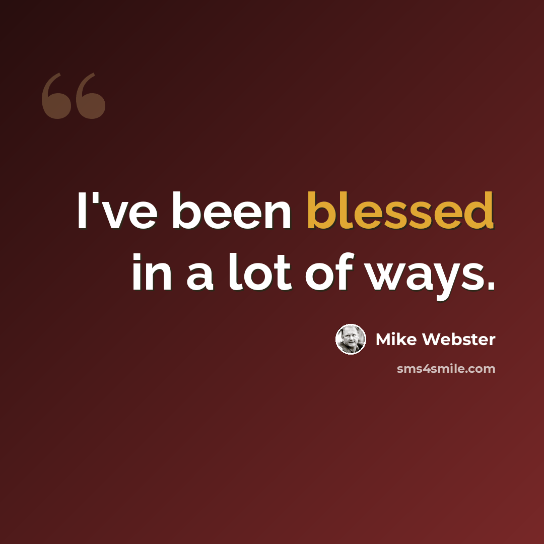 “I've been blessed in a lot of ways.” quote by Mike Webster