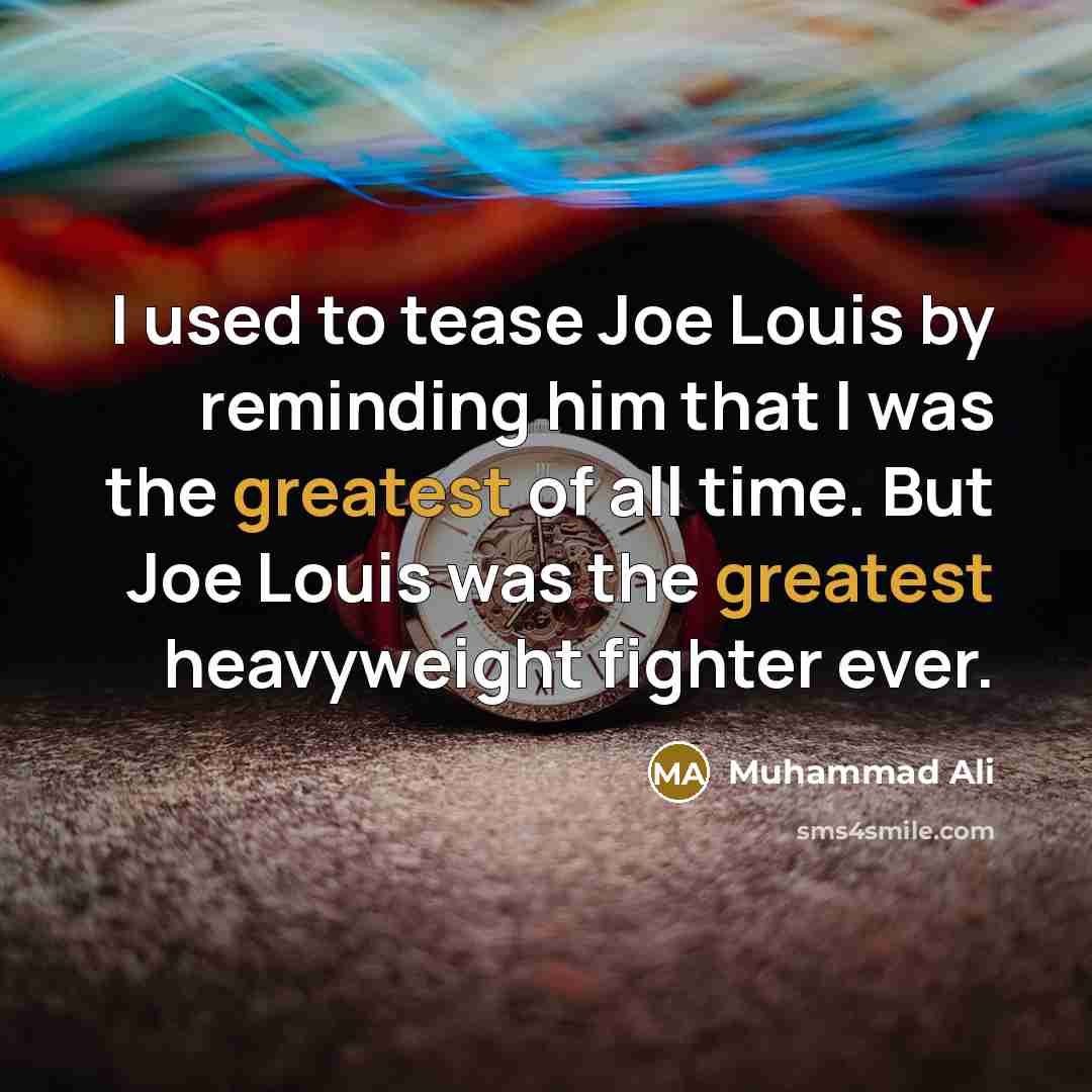 “I used to tease Joe Louis by reminding him that I was the greatest of all time. But Joe Louis was the greatest heavyweight fighter ever.” quote by Muhammad Ali