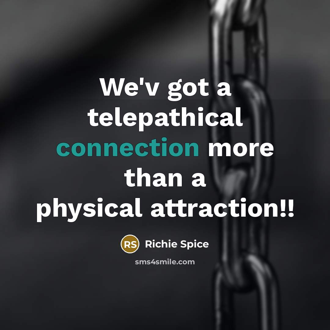 “We'v got a telepathical connection more than a physical attraction!!” quote by Richie Spice