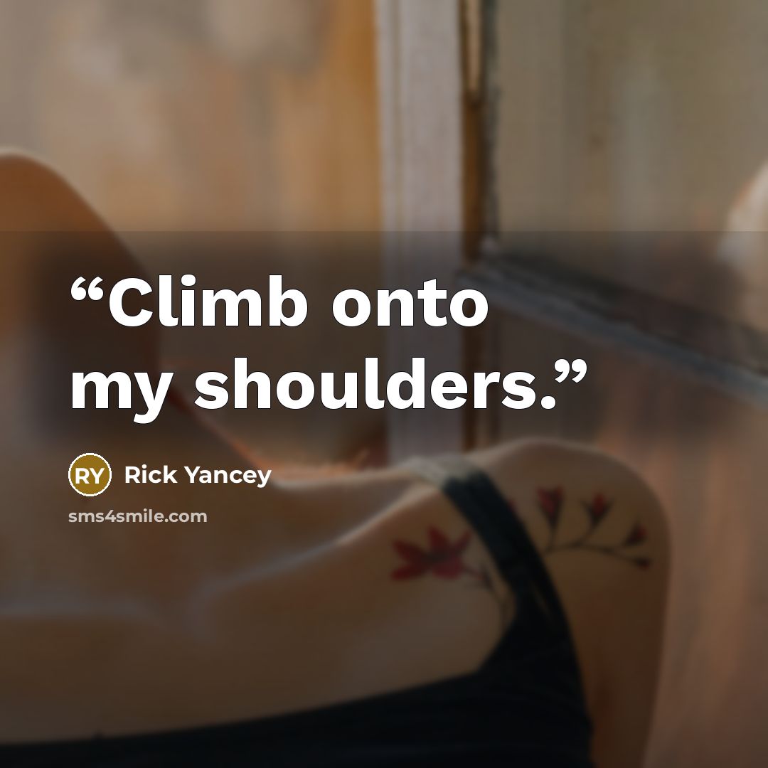 “Climb onto my shoulders.” quote by Rick Yancey