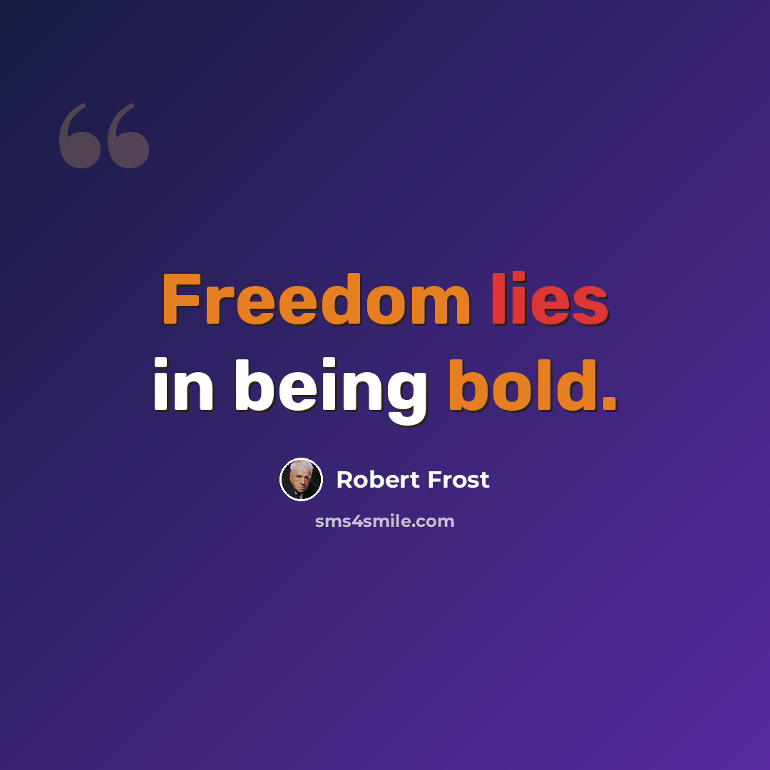 “Freedom lies in being bold.” quote by Robert Frost