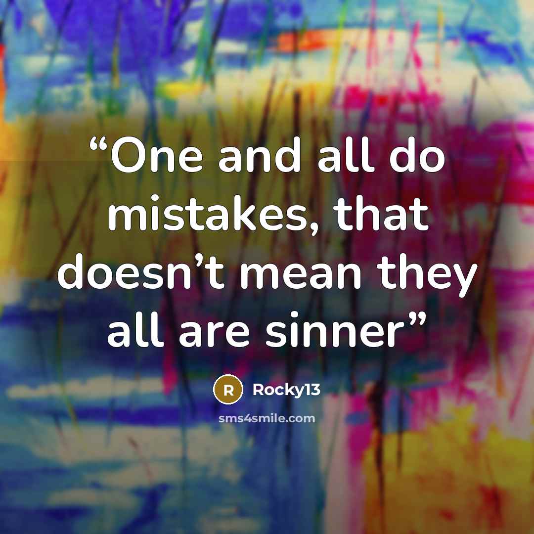 “One and all do mistakes, that doesn’t mean they all are sinner” quote by Rocky13