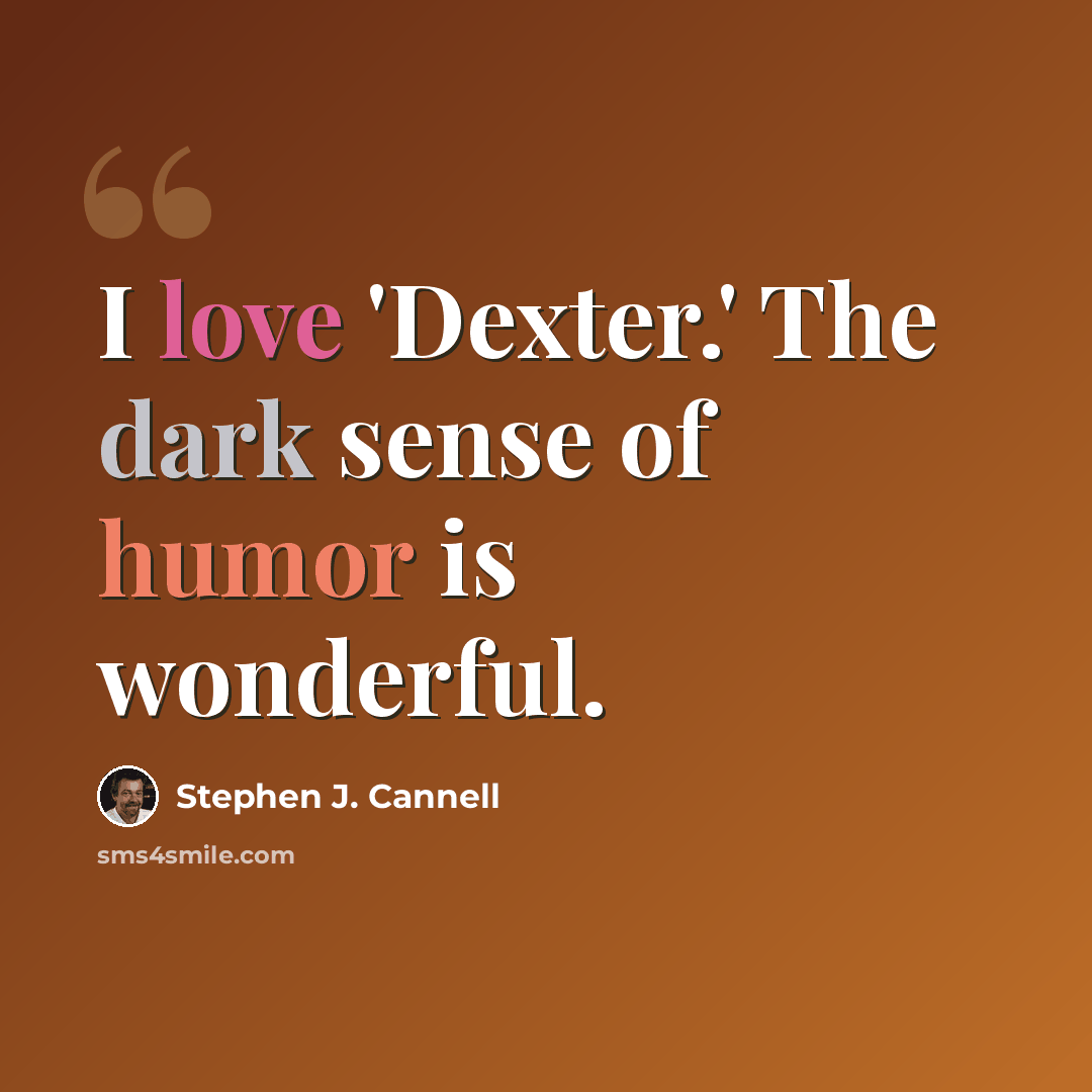 “I love 'Dexter.' The dark sense of humor is wonderful.” quote by Stephen J. Cannell