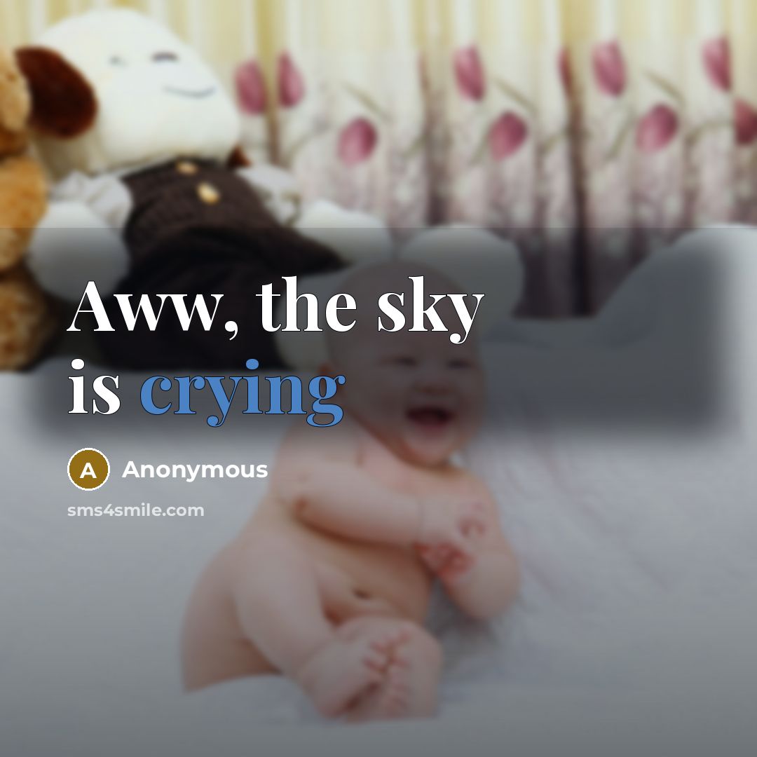 “Aww, the sky is crying” quote by Anonymous