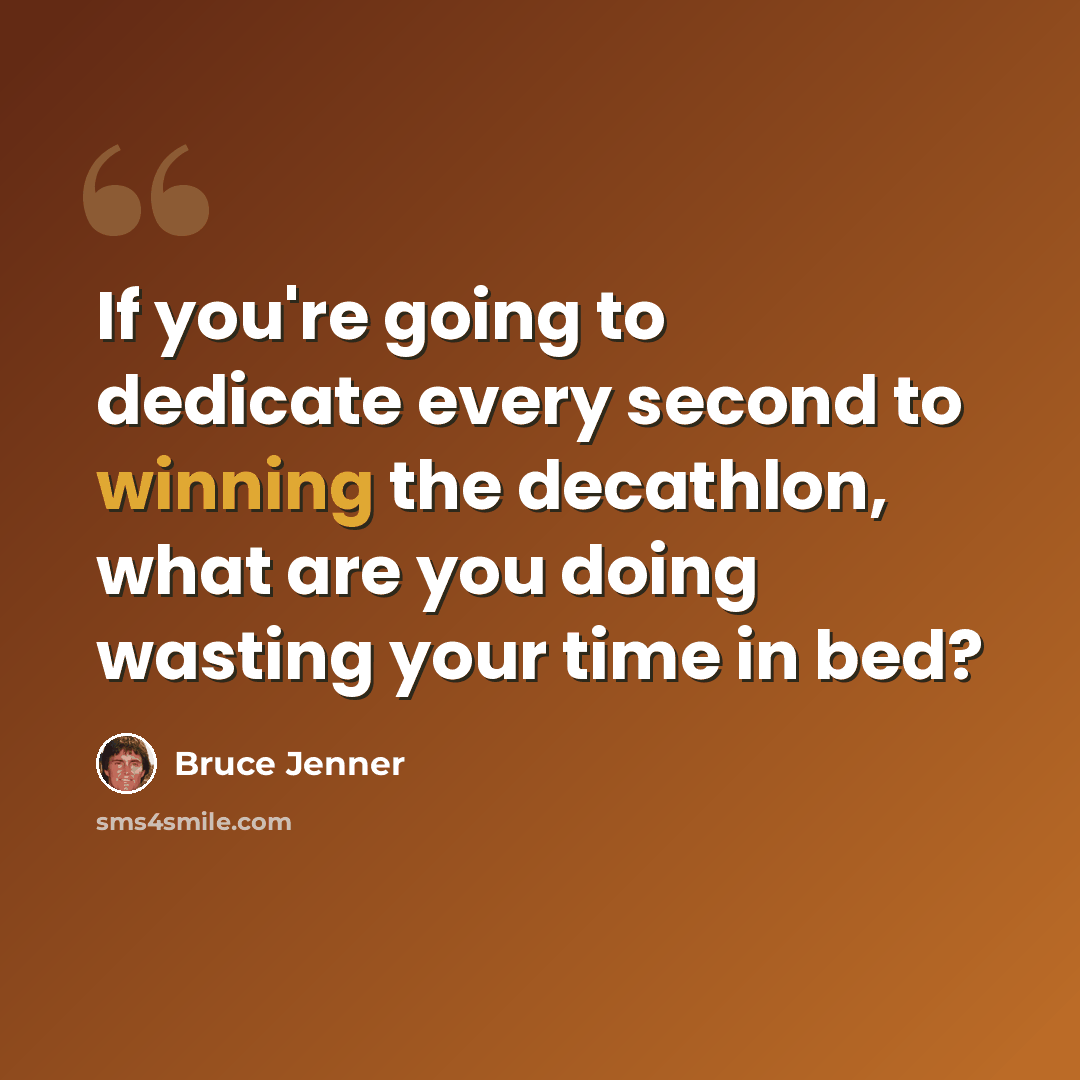 “If you're going to dedicate every second to winning the decathlon, what are you doing wasting your time in bed?” quote by Bruce Jenner