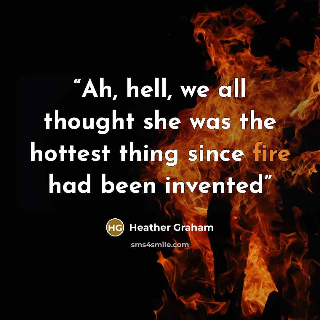 “Ah, hell, we all thought she was the hottest thing since fire had been invented” quote by Heather Graham
