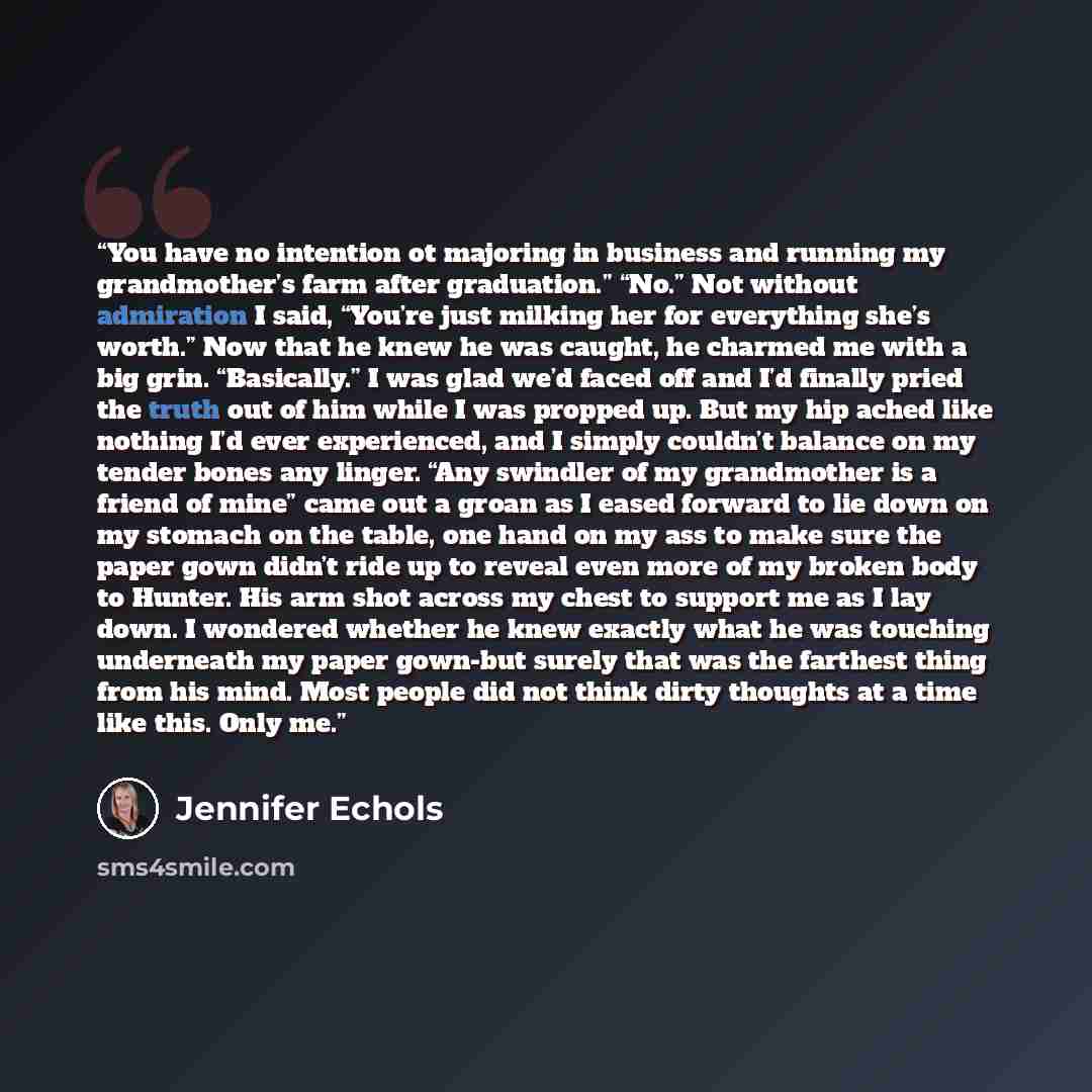 “You have no intention ot majoring in business and running my grandmother’s farm after graduation.” “No.” Not without admiration I said, “You’re just milking her for everything she’s worth.” Now that he knew he was caught, he charmed me with a big grin. “Basically.” I was glad we’d faced off and…” quote by Jennifer Echols
