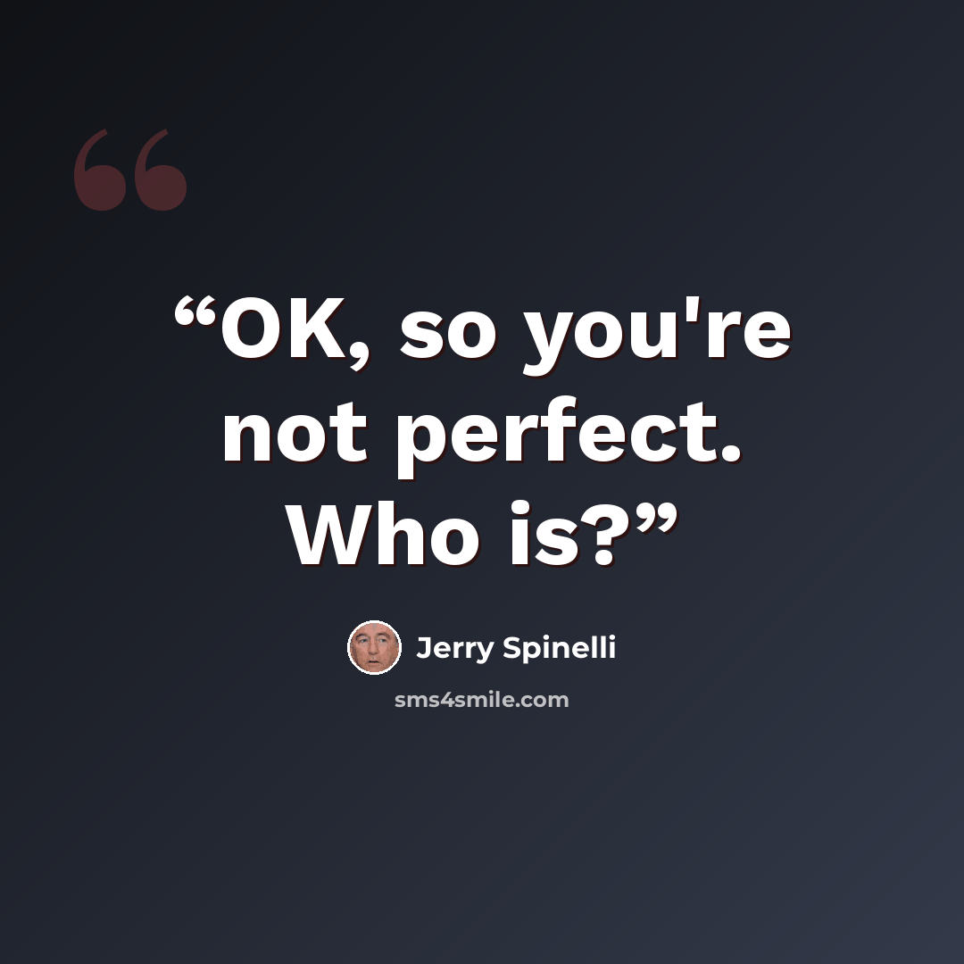 “OK, so you're not perfect. Who is?” quote by Jerry Spinelli