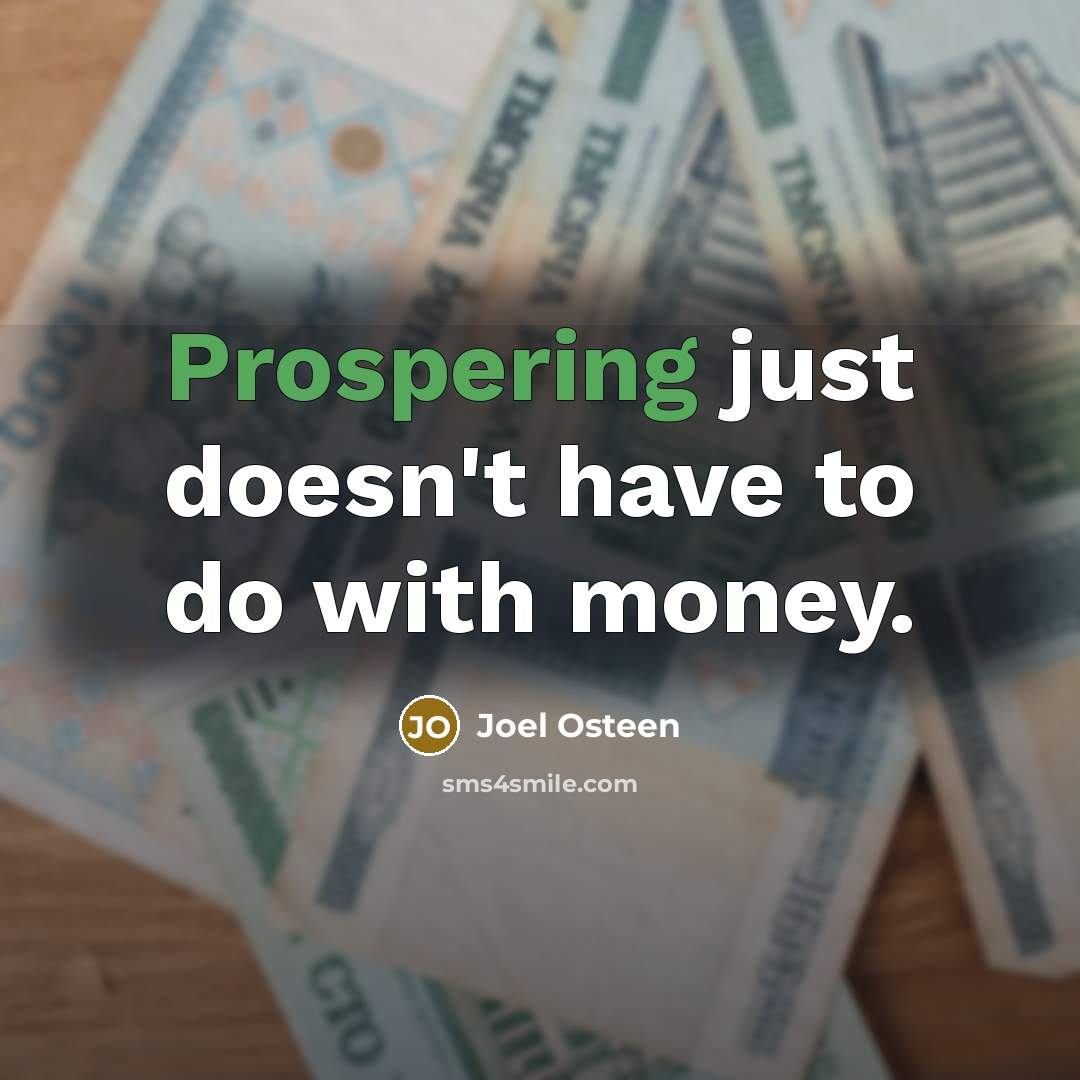 “Prospering just doesn't have to do with money.” quote by Joel Osteen