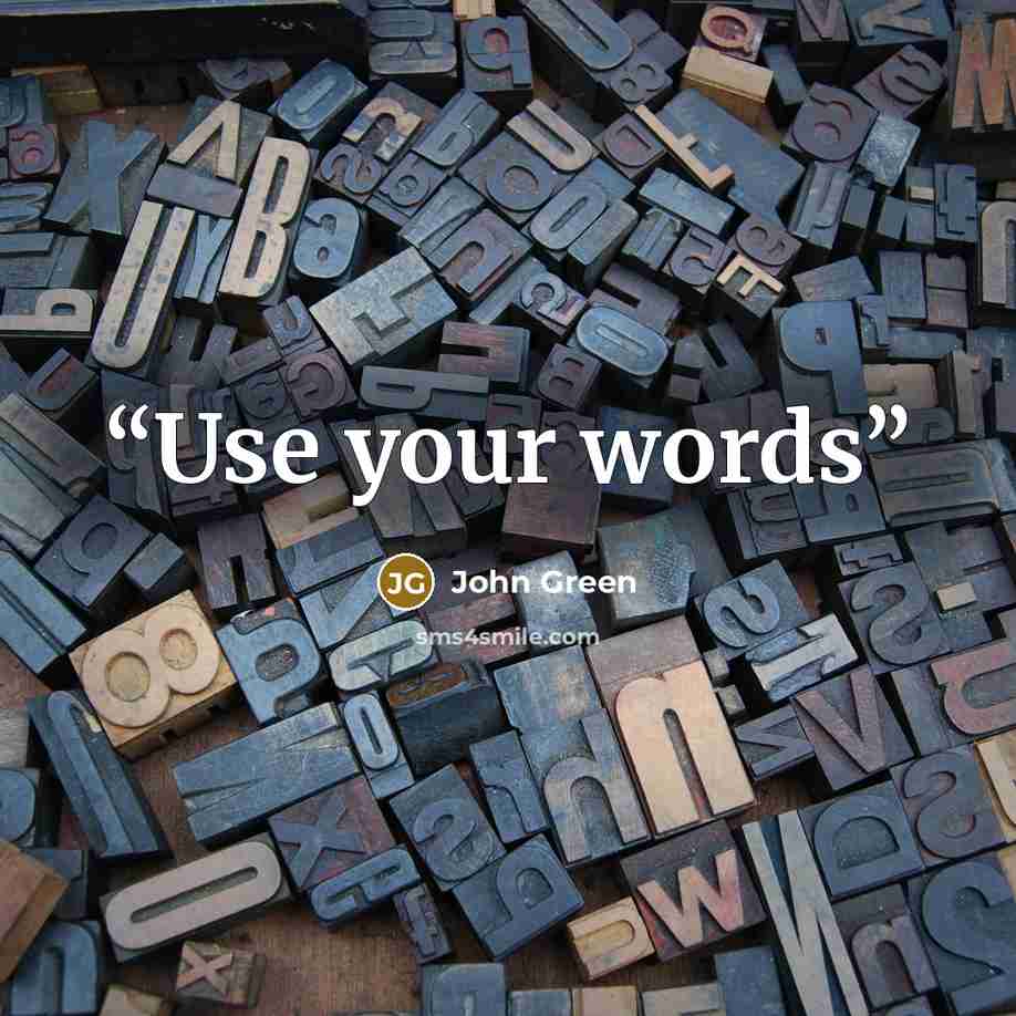 “Use your words” quote by John Green
