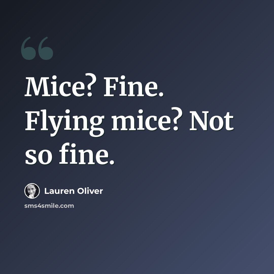 “Mice? Fine. Flying mice? Not so fine.” quote by Lauren Oliver