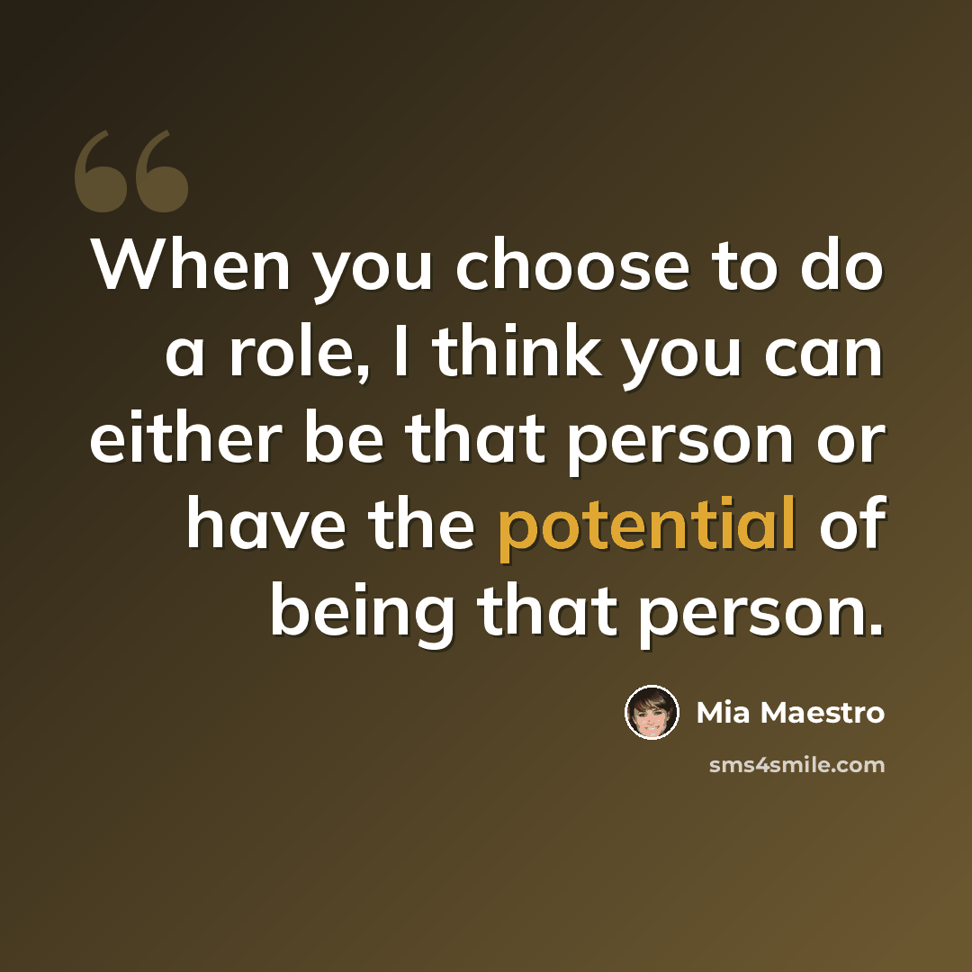 “When you choose to do a role, I think you can either be that person or have the potential of being that person.” quote by Mia Maestro