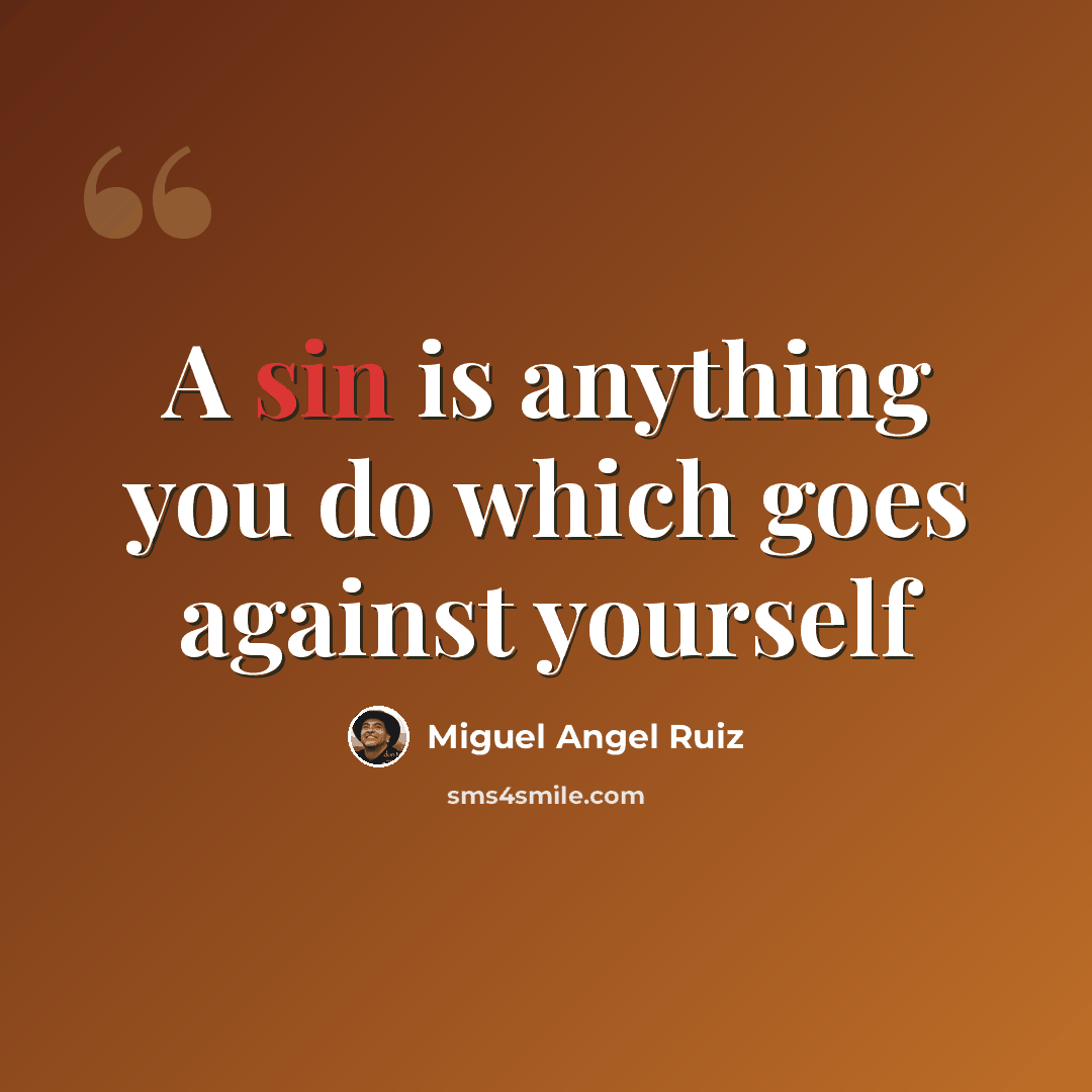 “A sin is anything you do which goes against yourself” quote by Miguel Angel Ruiz