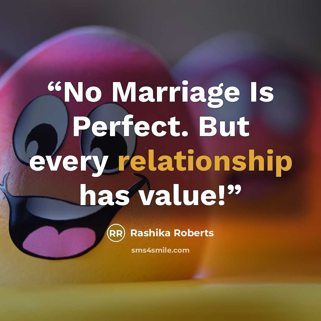 “No Marriage Is Perfect. But every relationship has value!” quote by Rashika Roberts