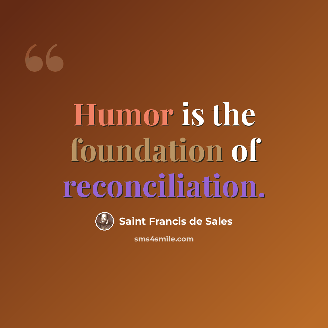 “Humor is the foundation of reconciliation.” quote by Saint Francis de Sales