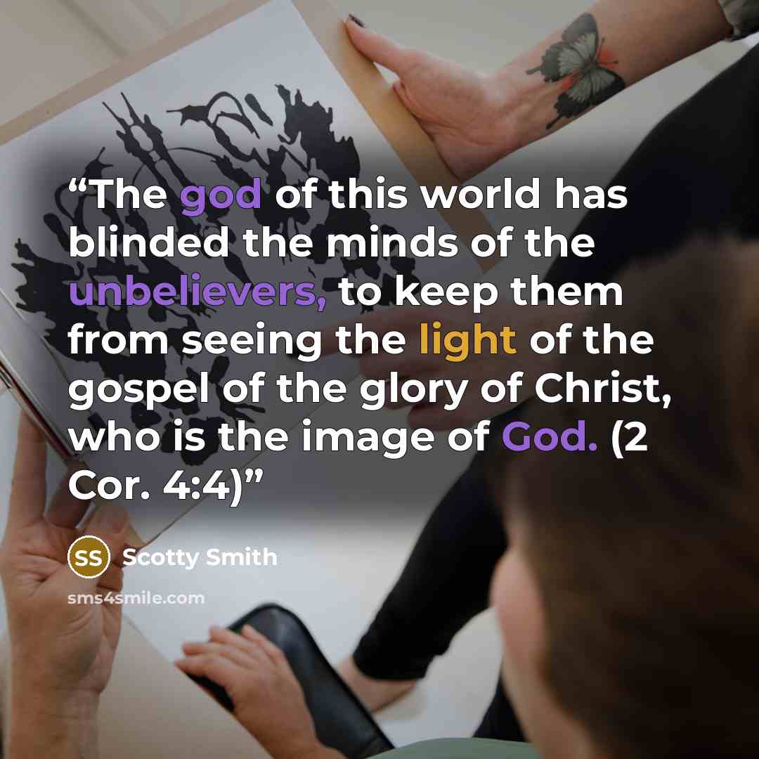 “The god of this world has blinded the minds of the unbelievers, to keep them from seeing the light of the gospel of the glory of Christ, who is the image of God. (2 Cor. 4:4)” quote by Scotty Smith