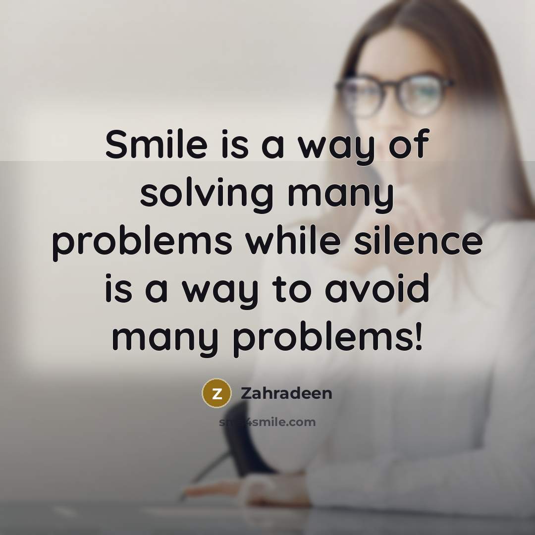 “Smile is a way of solving many problems while silence is a way to avoid many problems!” quote by Zahradeen