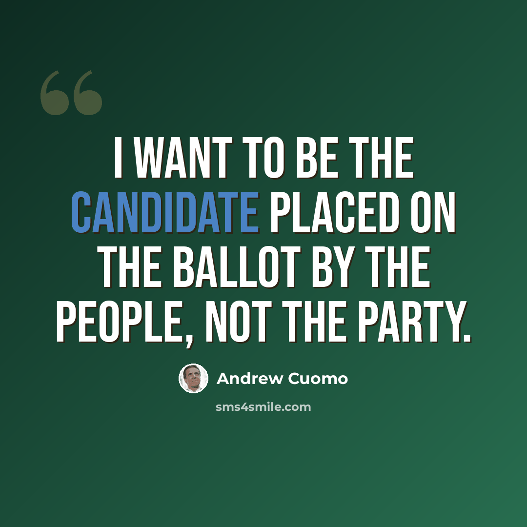 “I want to be the candidate placed on the ballot by the people, not the party.” quote by Andrew Cuomo