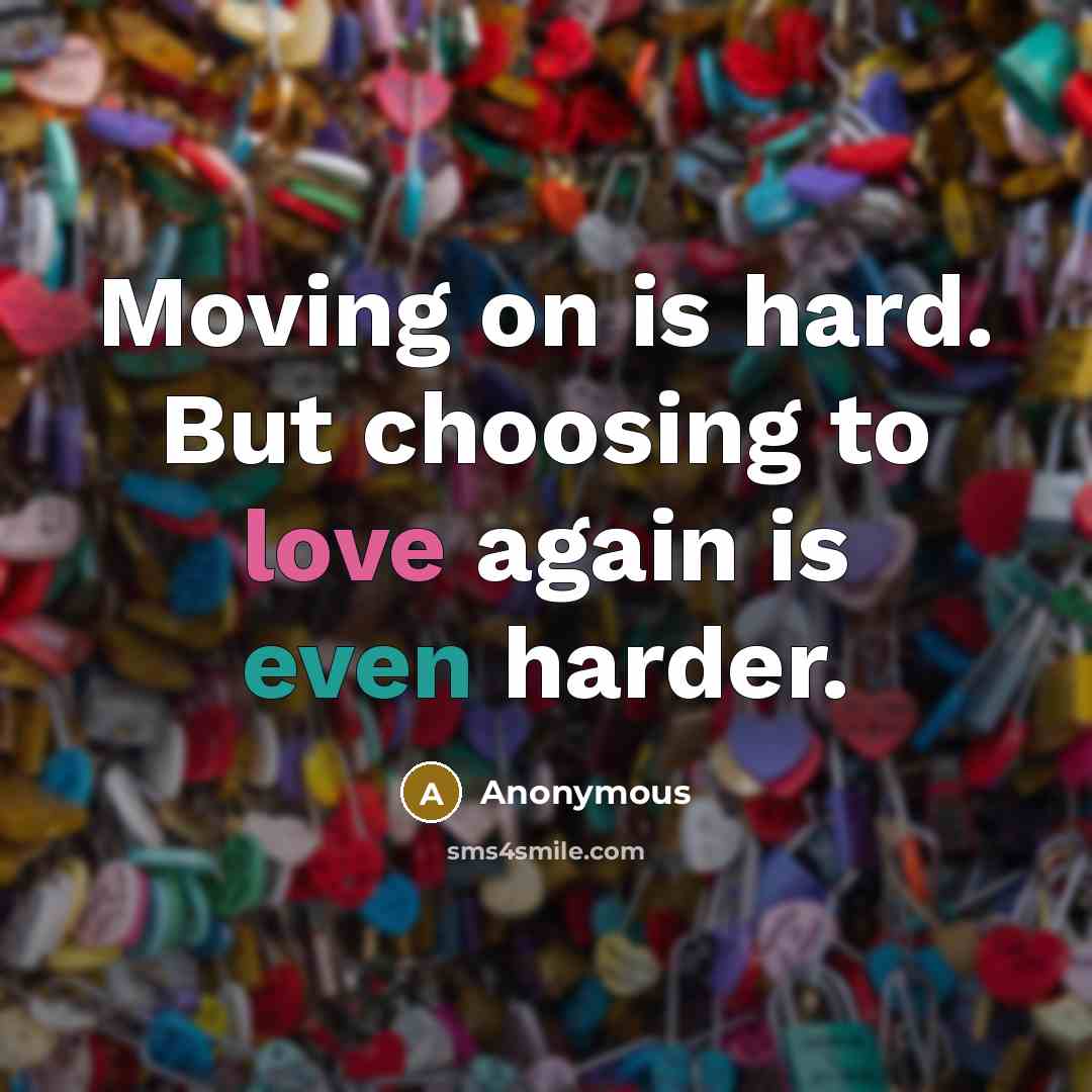 “Moving on is hard. But choosing to love again is even harder.” quote by Anonymous