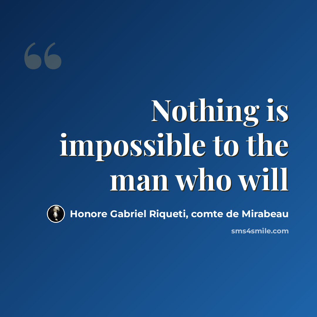 “Nothing is impossible to the man who will” quote by Honore Gabriel Riqueti, comte de Mirabeau